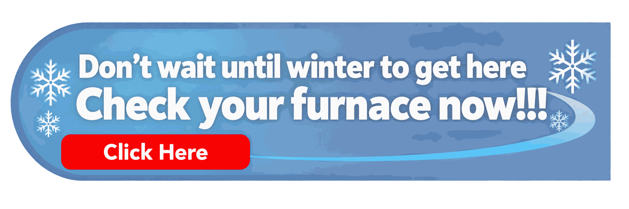 Don't wait until winter to get here Check your furnace now!!!